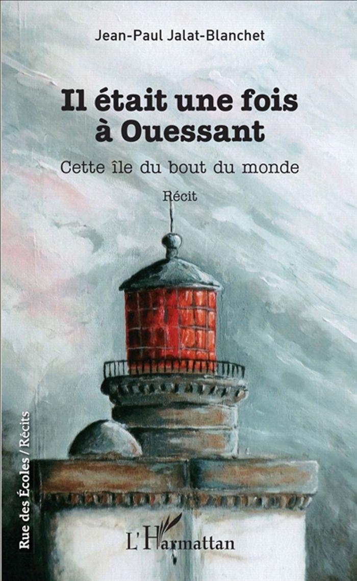 Couverture du livre « IL ETAIT UNE FOIS A OUESSANT - CETTE ILE DU BOUT DU MONDE - RECIT » de Jalat- Blanchet J-P., librairie Les Contes Infusés à Corte