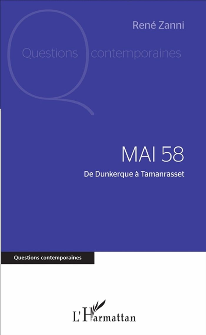 Couverture du livre « MAI 58 - DE DUNKERQUE A TAMANRASSET » de Rene Zanni, librairie Les Contes Infusés à Corte