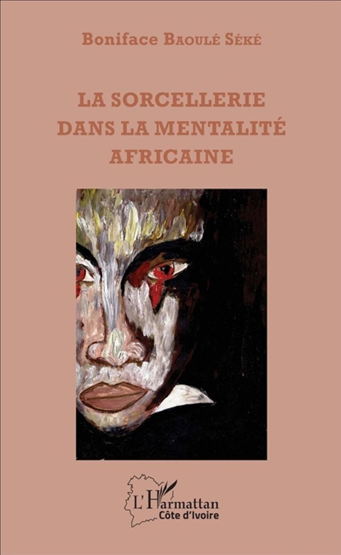 Couverture du livre « LA SORCELLERIE DANS LA MENTALITE AFRICAINE » de Baoule Seke Boniface, librairie Les Contes Infusés à Corte