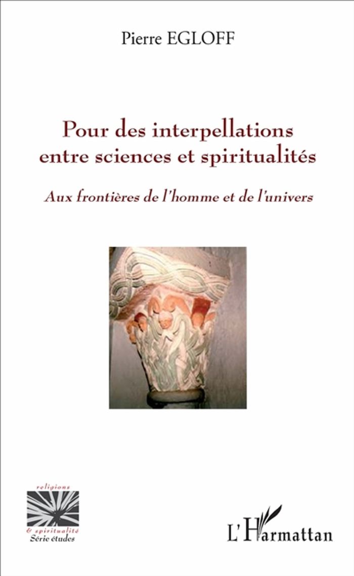 Couverture du livre « POUR DES INTERPELLATIONS ENTRE SCIENCES ET SPIRITUALITES - AUX FRONTIERES DE L'HOMME ET DE L'UNIVERS » de Pierre Egloff, librairie Les Contes Infusés à Corte