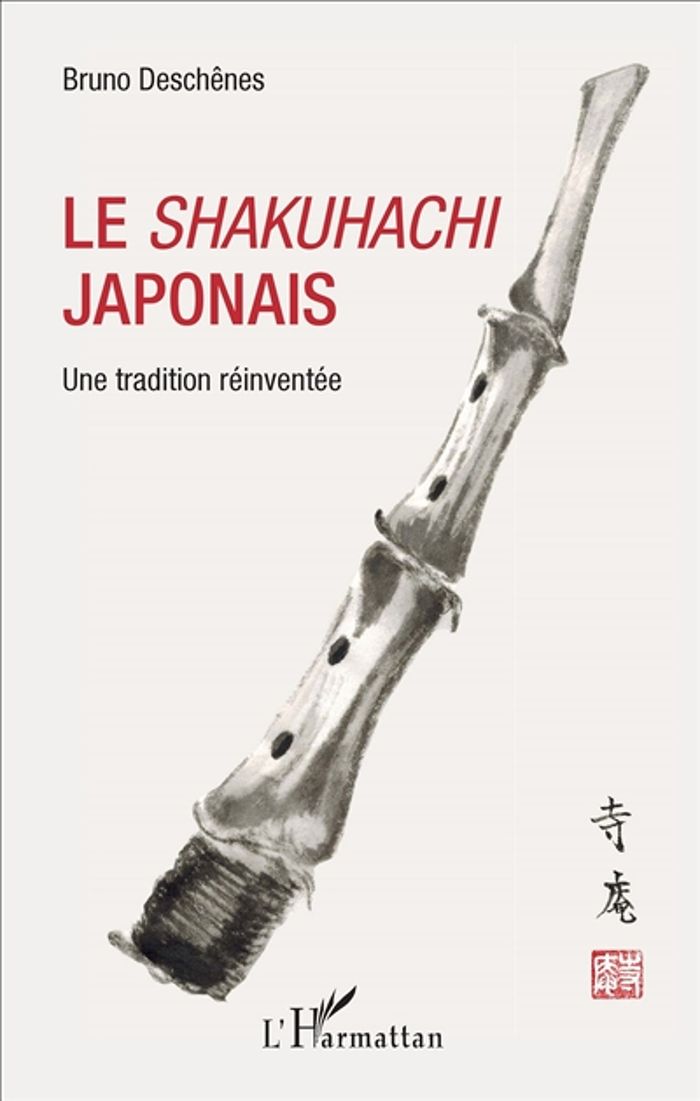 Couverture du livre « LE <EM>SHAKUHACHI</EM> JAPONAIS - UNE TRADITION REINVENTEE » de Bruno Deschenes, librairie Les Contes Infusés à Corte
