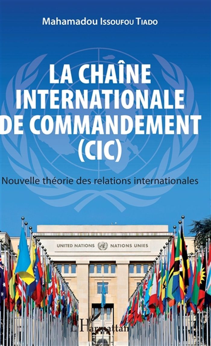 Couverture du livre « LA CHAINE INTERNATIONALE DE COMMANDEMENT (CIC) - NOUVELLE THEORIE DES RELATIONS INTERNATIONALES » de Issoufou Tiado Maham, librairie Les Contes Infusés à Corte