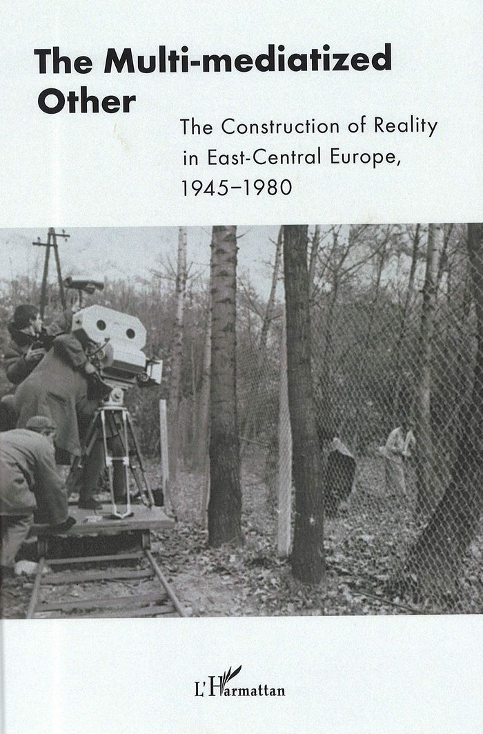 Couverture du livre « THE MULTI-MEDIATIZED OTHER - THE CONSTRUCTUION OF REALITY IN EAST-CENTRAL EUROPE, 1945-1980 » de Xxx, librairie Les Contes Infusés à Corte