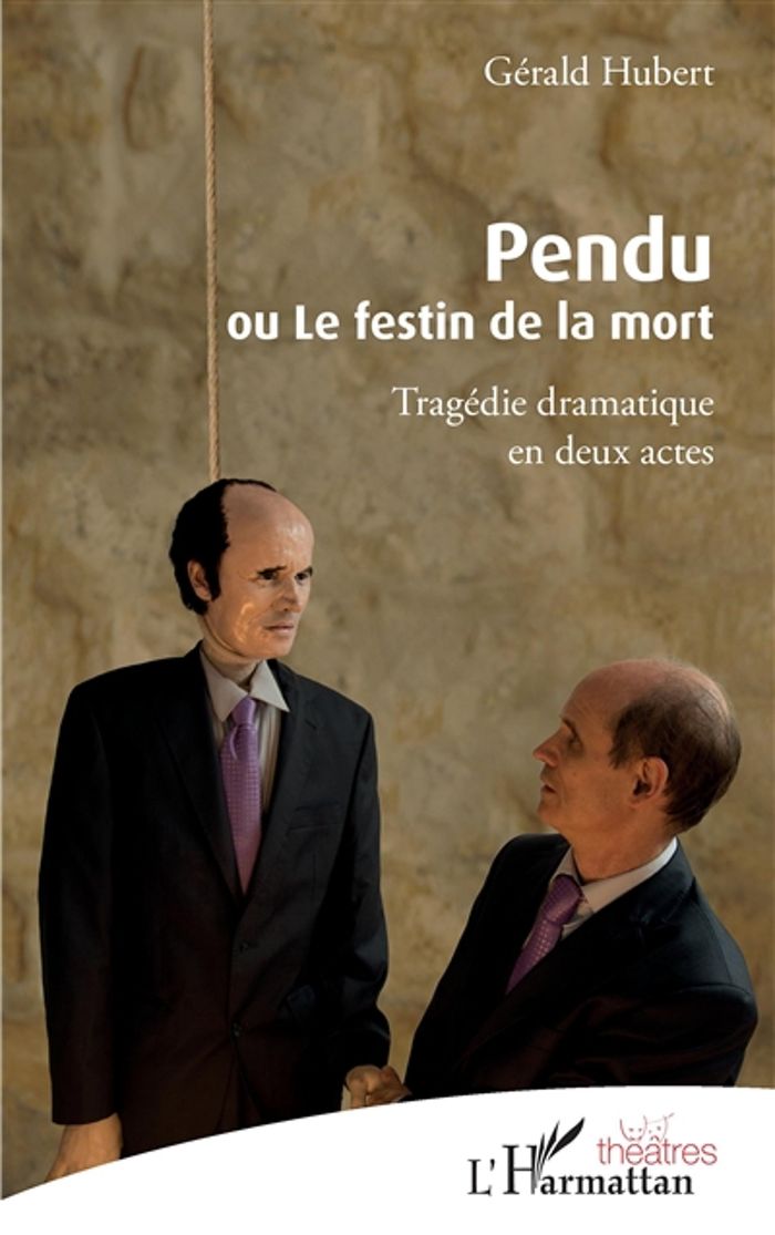 Couverture du livre « PENDU OU LE FESTIN DE LA MORT - TRAGEDIE DRAMATIQUE EN DEUX ACTES » de Gerald Hubert, librairie Les Contes Infusés à Corte
