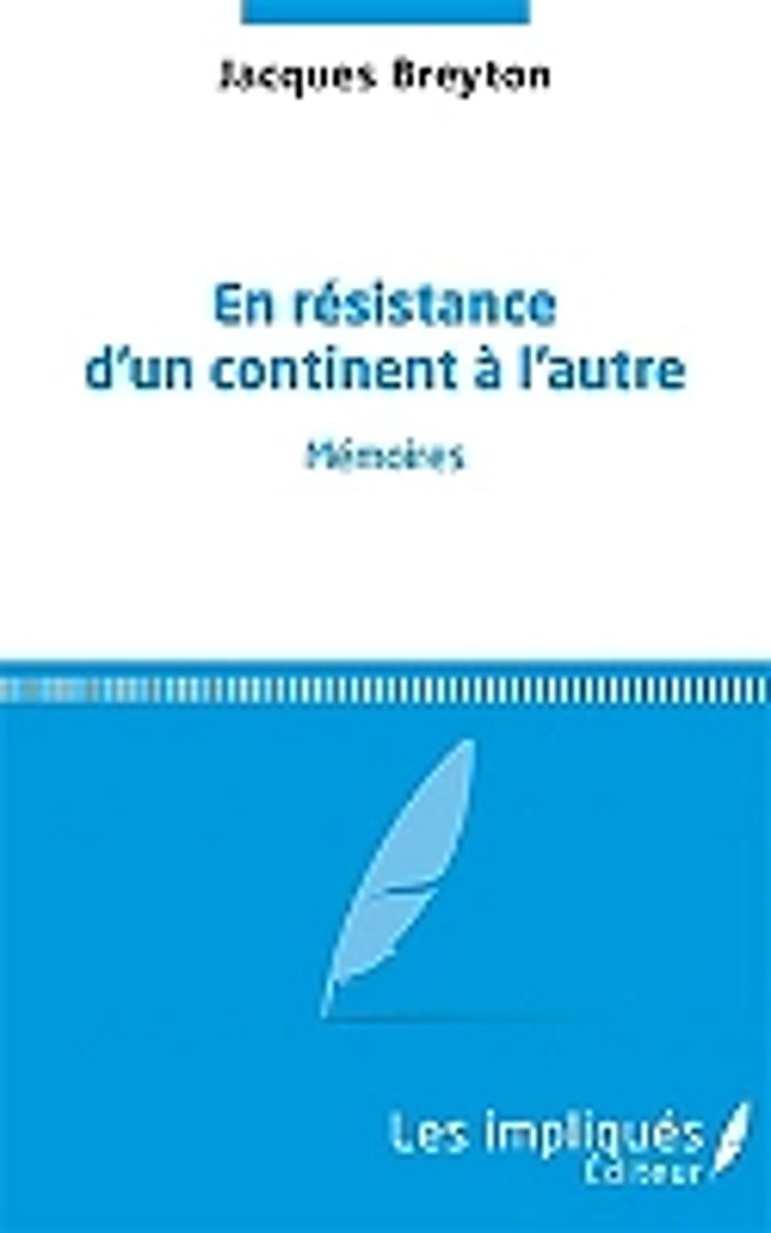 Couverture du livre « EN RESISTANCE D'UN CONTINENT A L'AUTRE - MEMOIRES » de Jacques Breyton, librairie Les Contes Infusés à Corte