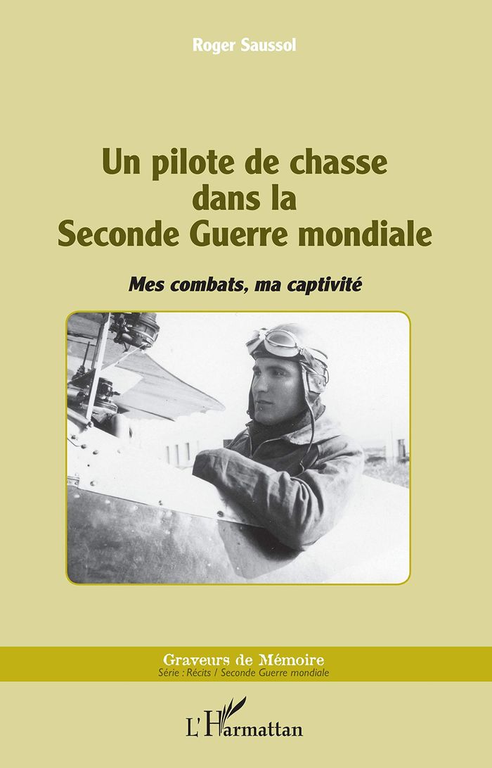Couverture du livre « UN PILOTE DE CHASSE DANS LA SECONDE GUERRE MONDIALE - MES COMBATS, MA CAPTIVITE » de Roger Saussol, librairie Les Contes Infusés à Corte