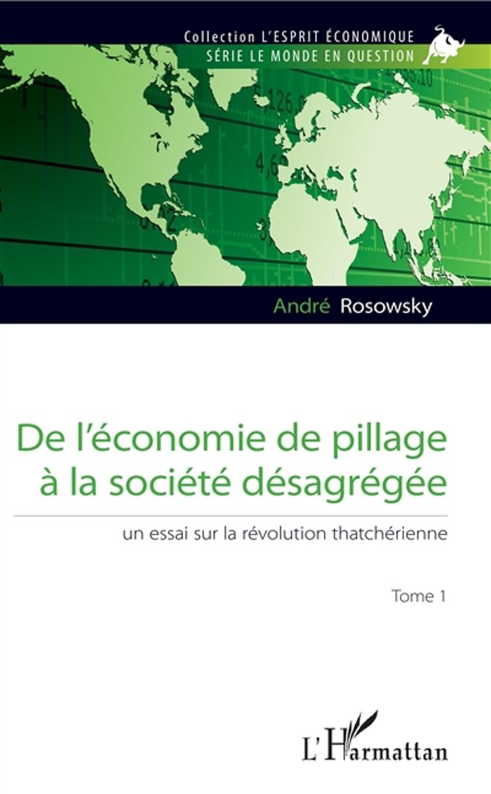 Couverture du livre « DE L'ECONOMIE DE PILLAGE A LA SOCIETE DESAGREGEE (TOME 1) - VOL01 - UNE ESSAI SUR LA REVOLUTION THAT » de Andre Rosowsky, librairie Les Contes Infusés à Corte