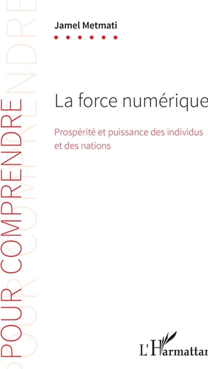 Couverture du livre « LA FORCE NUMERIQUE - PROSPERITE ET PUISSANCE DES INDIVIDUS ET DES NATIONS » de Jamel Metmati, librairie Les Contes Infusés à Corte