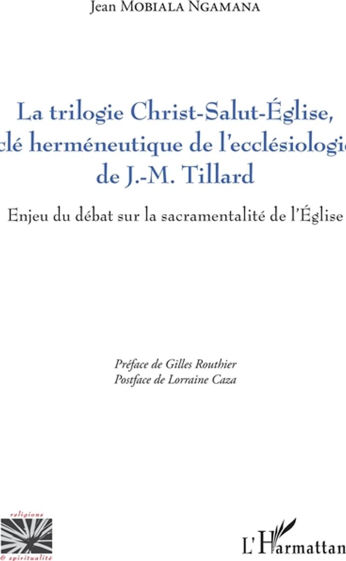 Couverture du livre « LA TRILOGIE CHRIST-SALUT-EGLISE, CLE HERMENEUTIQUE DE L'ECCLESIOLOGIE DE J.-M. TILLARD - ENJEU DU DE » de Mobiala Ngamana Jean, librairie Les Contes Infusés à Corte
