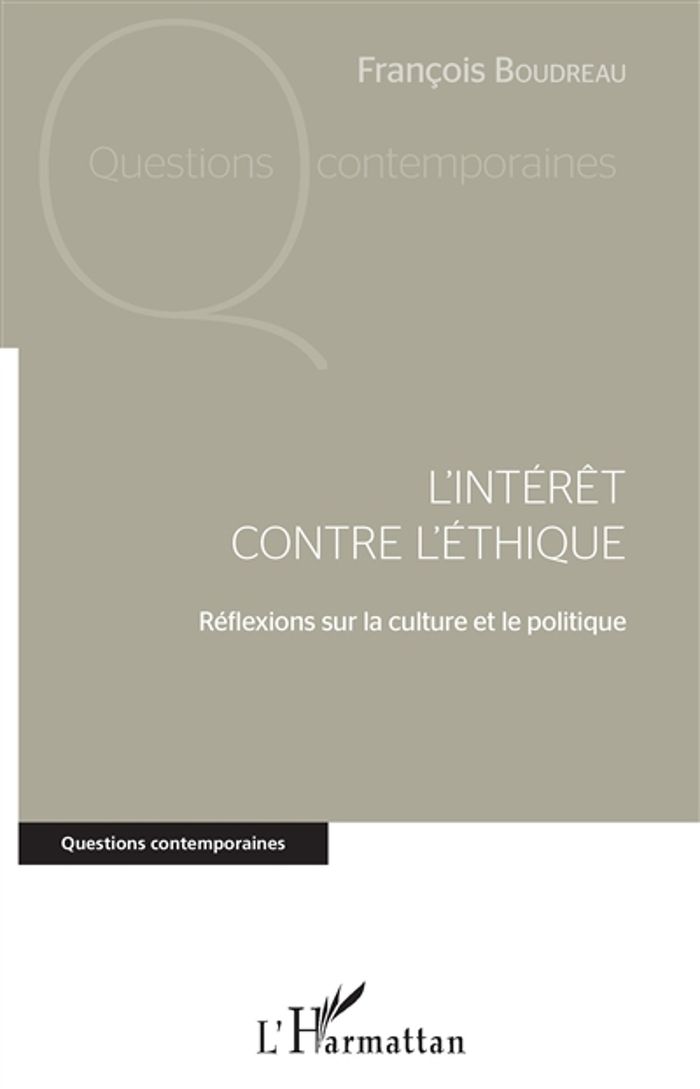 Couverture du livre « L'INTERET CONTRE L'ETHIQUE - REFLEXIONS SUR LA CULTURE ET LE POLITIQUE » de Francois Boudreau, librairie Les Contes Infusés à Corte