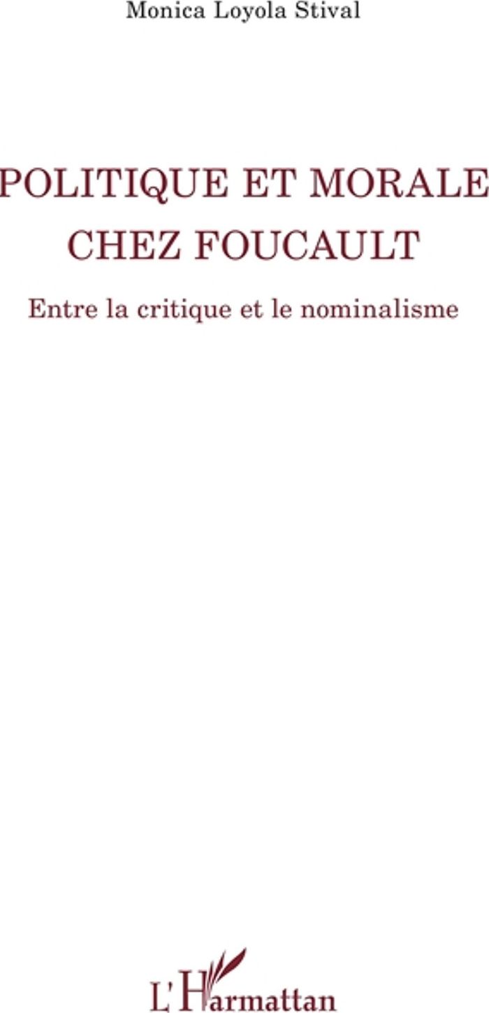 Couverture du livre « POLITIQUE ET MORALE CHEZ FOUCAULT - ENTRE LA CRITIQUE ET LE NOMINALISME » de Loyola Stival Monica, librairie Les Contes Infusés à Corte