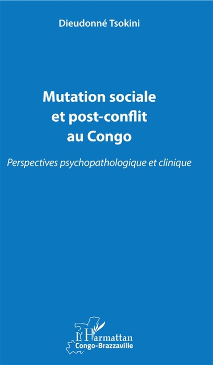 Couverture du livre « MUTATION SOCIALE ET POST-CONFLIT AU CONGO - PERSPECTIVES PSYCHOPATHOLOGIQUE ET CLINIQUE » de Dieudonne Tsokini, librairie Les Contes Infusés à Corte