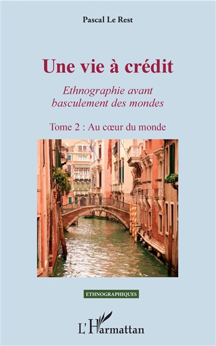 Couverture du livre « UNE VIE A CREDIT. TOME 2 : AU COEUR DU MONDE - VOL02 - ETHNOGAPHIE AVANT BASCULEMENT DES MONDES » de Le Rest Pascal, librairie Les Contes Infusés à Corte