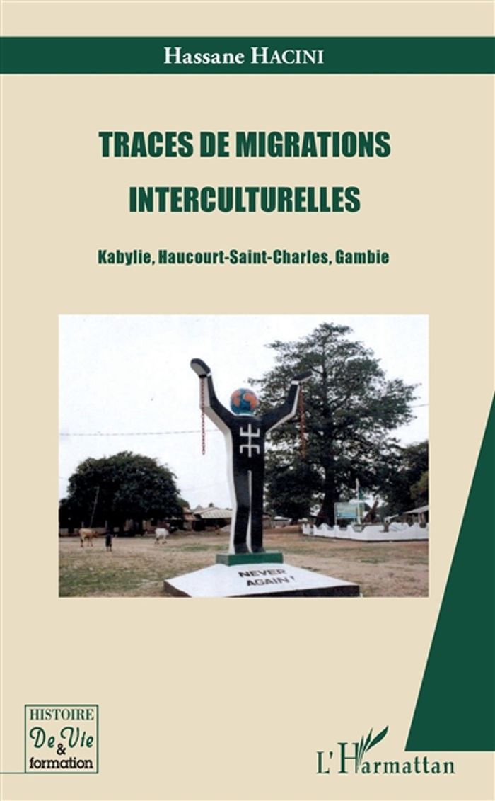 Couverture du livre « TRACES DE MIGRATIONS INTERCULTURELLES - KABYLIE, HAUCOURT-SAINT-CHARLES, GAMBIE » de Hassane Hacini, librairie Les Contes Infusés à Corte