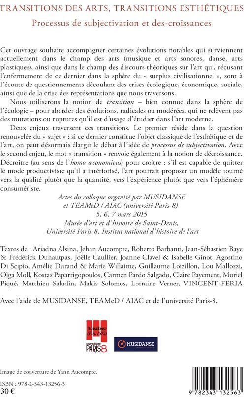 Quatrième de couverture de « TRANSITIONS DES ARTS, TRANSITIONS ESTHETIQUES - PROCESSUS DE SUBJECTIVATION ET DES-CROISSANCES »