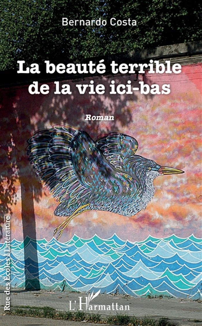 Couverture du livre « LA BEAUTE TERRIBLE DE LA VIE ICI-BAS - ROMAN » de Bernardo Costa, librairie Les Contes Infusés à Corte