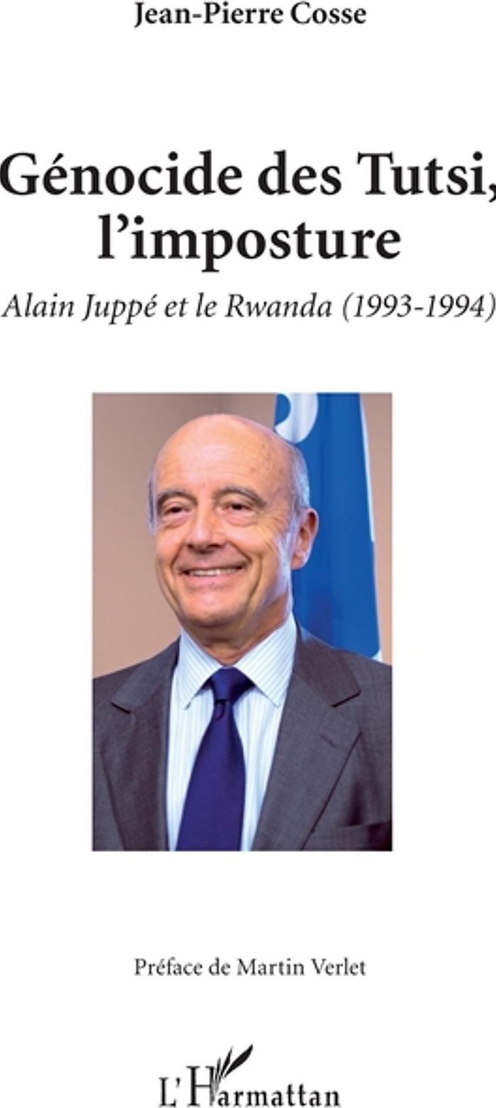 Couverture du livre « GENOCIDE DES TUTSI, L'IMPOSTURE - ALAIN JUPPE ET LE RWANDA (1993-1994) » de Jean-Pierre Cosse, librairie Les Contes Infusés à Corte