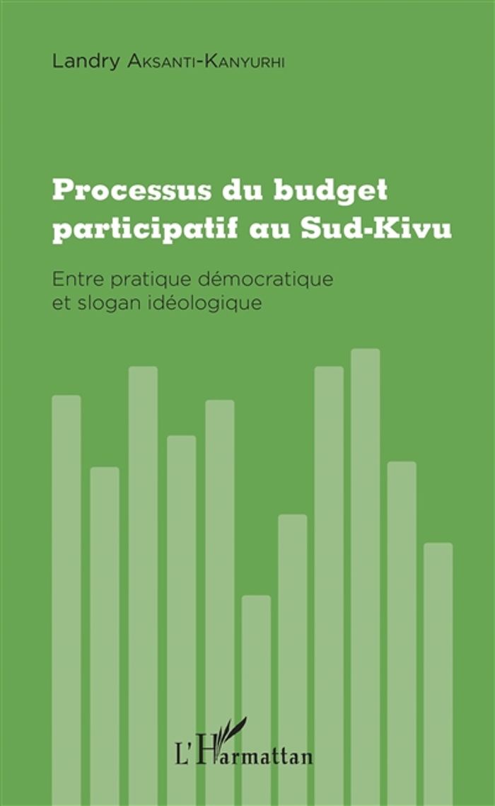 Couverture du livre « PROCESSUS DU BUDGET PARTICIPATIF AU SUD-KIVU - ENTRE PRATIQUE DEMOCRATIQUE ET SLOGAN IDEOLOGIQUE », librairie Les Contes Infusés à Corte