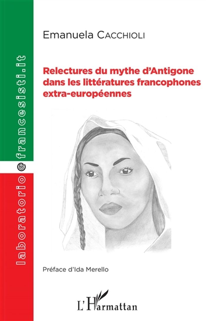 Couverture du livre « RELECTURES DU MYTHE D'ANTIGONE DANS LES LITTERATURES FRANCOPHONES EXTRA-EUROPEENNES » de Emanuela Cacchioli, librairie Les Contes Infusés à Corte