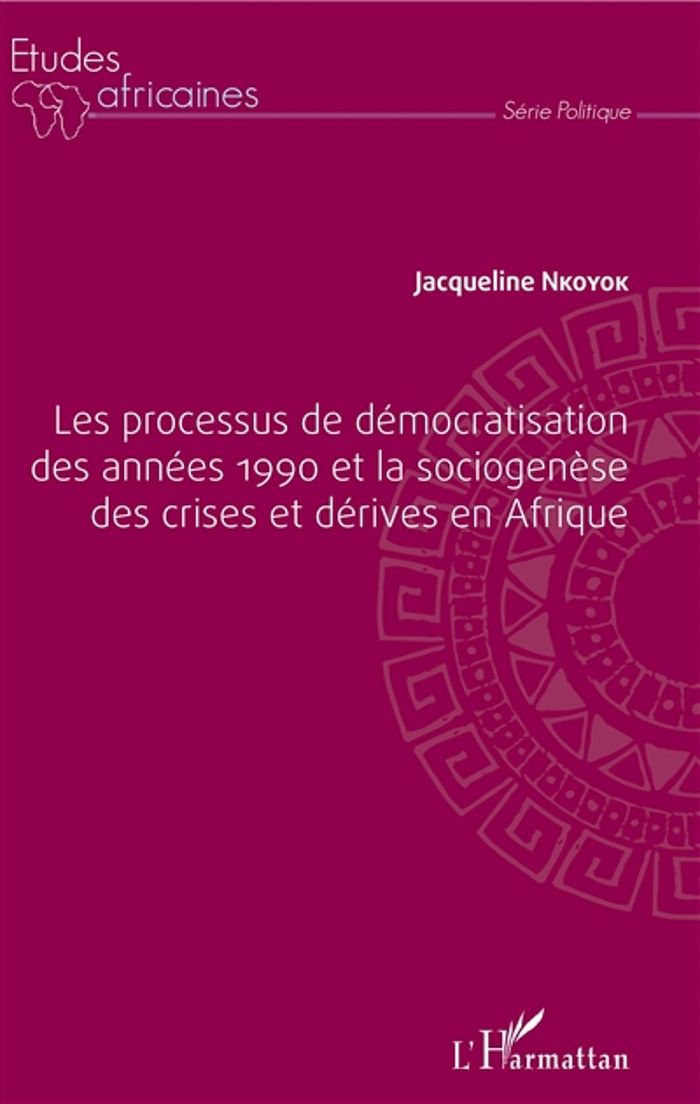 Couverture du livre « LES PROCESSUS DE DEMOCRATISATION DES ANNEES 1990 ET LA SOCIOGENESE DES CRISES ET DERIVES EN AFRIQUE » de Jacqueline Nkoyok, librairie Les Contes Infusés à Corte
