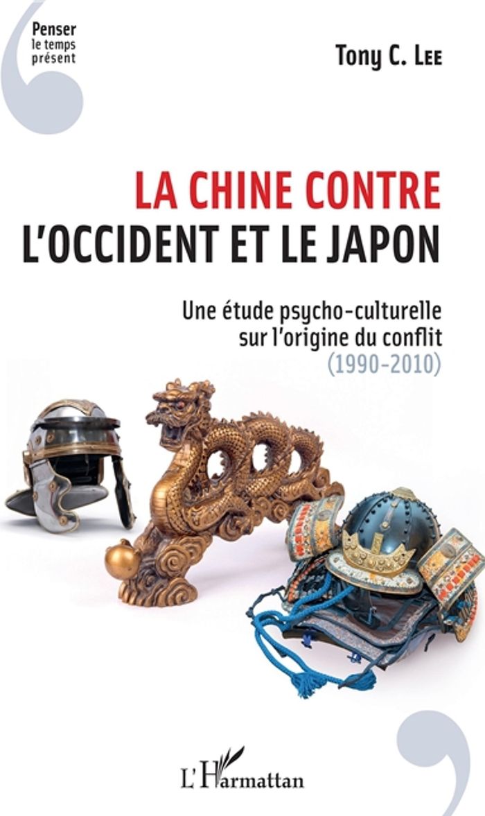 Couverture du livre « LA CHINE CONTRE L'OCCIDENT ET LE JAPON - 1990-2010 », librairie Les Contes Infusés à Corte
