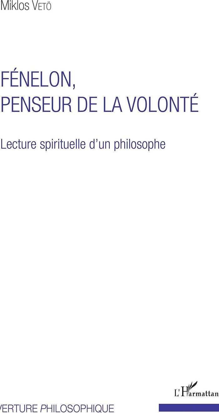 Couverture du livre « FENELON, PENSEUR DE LA VOLONTE - LECTURE SPIRITUELLE D'UN PHILOSOPHE » de Miklos Veto, librairie Les Contes Infusés à Corte