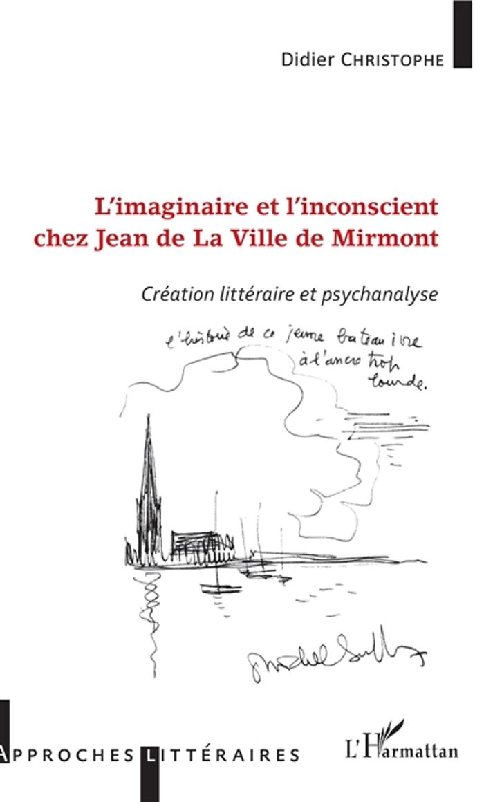 Couverture du livre « L'IMAGINAIRE ET L'INCONSCIENT CHEZ JEAN DE LA VILLE DE MIRMONT - CREATION LITTERAIRE ET PSYCHANALYSE » de Didier Christophe, librairie Les Contes Infusés à Corte