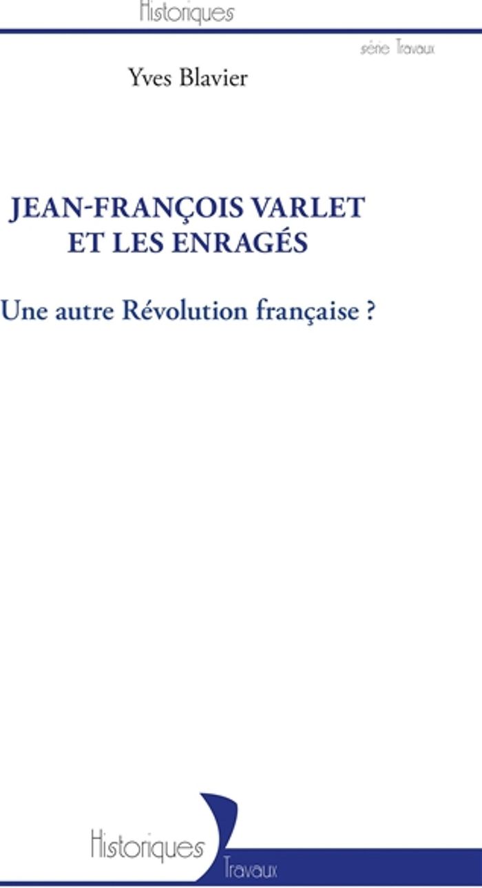 Couverture du livre « JEAN-FRANCOIS VARLET ET LES ENRAGES - UNE AUTRE REVOLUTION FRANCAISE ? » de Yves Blavier, librairie Les Contes Infusés à Corte