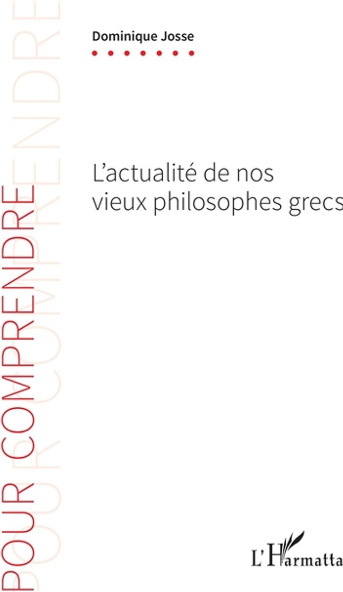Couverture du livre « L'ACTUALITE DE NOS VIEUX PHILOSOPHES GRECS » de Dominique Josse, librairie Les Contes Infusés à Corte