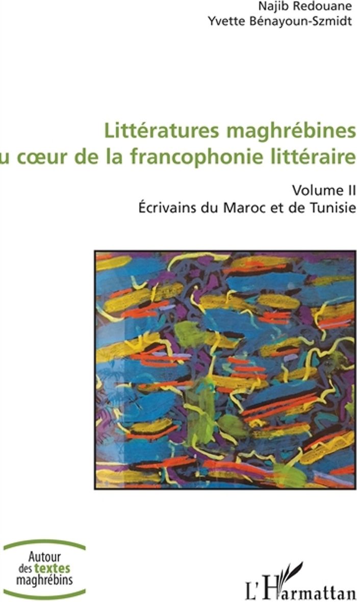 Couverture du livre « LITTERATURES MAGHREBINES AU COEUR DE LA FRANCOPHONIE LITTERAIRE - VOLUME II - ECRIVAINS DU MAROC ET » de Redouane, librairie Les Contes Infusés à Corte