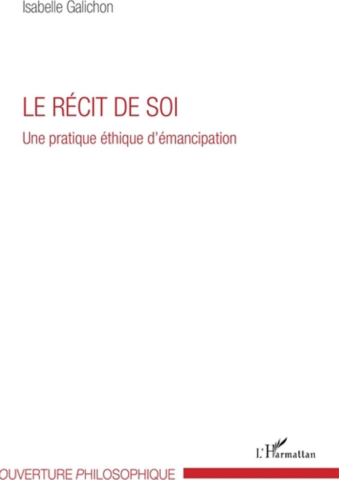 Couverture du livre « LE RECIT DE SOI - UNE PRATIQUE ETHIQUE D'EMANCIPATION » de Isabelle Galichon, librairie Les Contes Infusés à Corte