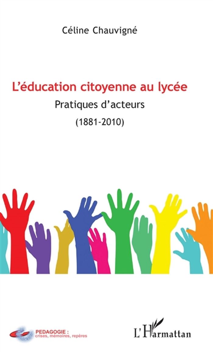 Couverture du livre « L'EDUCATION CITOYENNE AU LYCEE - PRATIQUES D'ACTEURS - (1881-2010) » de Celine Chauvigne, librairie Les Contes Infusés à Corte