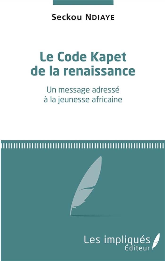 Couverture du livre « LE CODE KAPET DE LA RENAISSANCE - UN MESSAGE ADRESSE A LA JEUNESSE AFRICAINE » de Seckou Ndiaye, librairie Les Contes Infusés à Corte