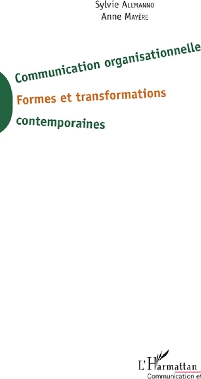 Couverture du livre « COMMUNICATION ORGANISATIONNELLE - FORMES ET TRANSFORMATIONS CONTEMPORAINES » de Alemanno/mayere, librairie Les Contes Infusés à Corte