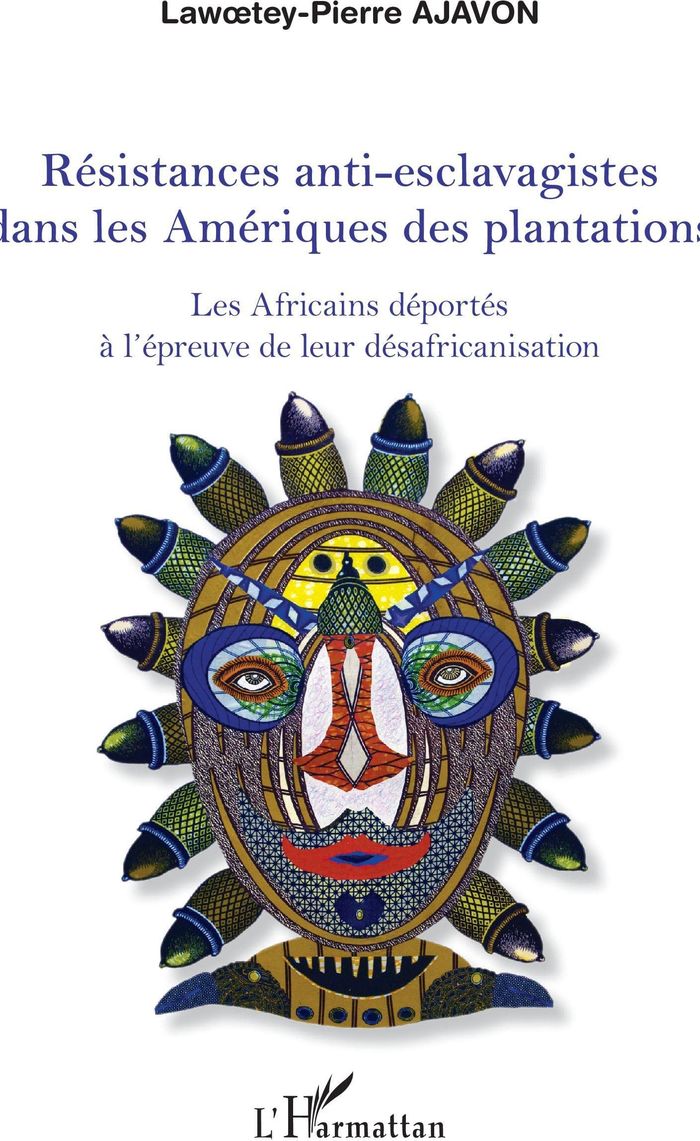 Couverture du livre « RESISTANCES ANTI-ESCLAVAGISTES DANS LES AMERIQUES - LES AFRICAINS DEPORTES A L'EPREUVE DE LEUR DESAF » de L-P. Ajavon, librairie Les Contes Infusés à Corte