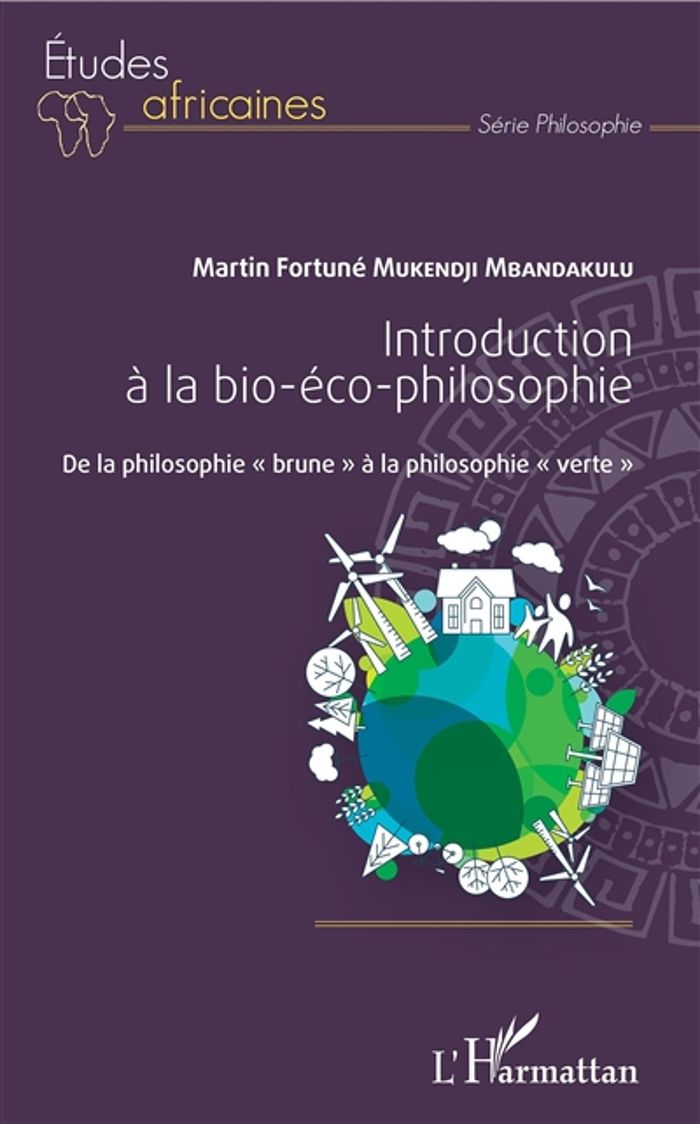 Couverture du livre « INTRODUCTION A LA BIO-ECO-PHILOSOPHIE - DE LA PHILOSOPHIE "BRUNE" A LA PHILOSOPHIE "VERTE" » de Mbandakulu Mukendji, librairie Les Contes Infusés à Corte