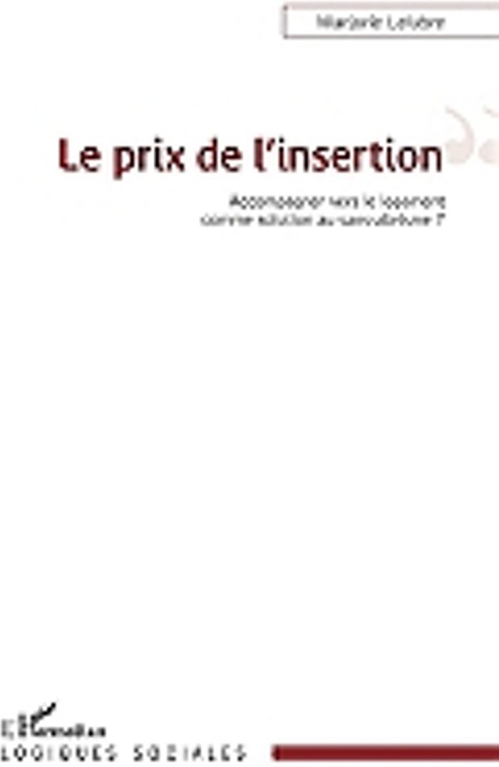 Couverture du livre « LE PRIX DE L'INSERTION - ACCOMPAGNER VERS LE LOGEMENT COMME SOLUTION AU SANS-ABRISME » de Marjorie Lelubre, librairie Les Contes Infusés à Corte