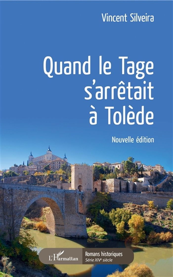 Couverture du livre « QUAND LE TAGE S'ARRETAIT A TOLEDE - NOUVELLE EDITION » de Vincent Silveira, librairie Les Contes Infusés à Corte