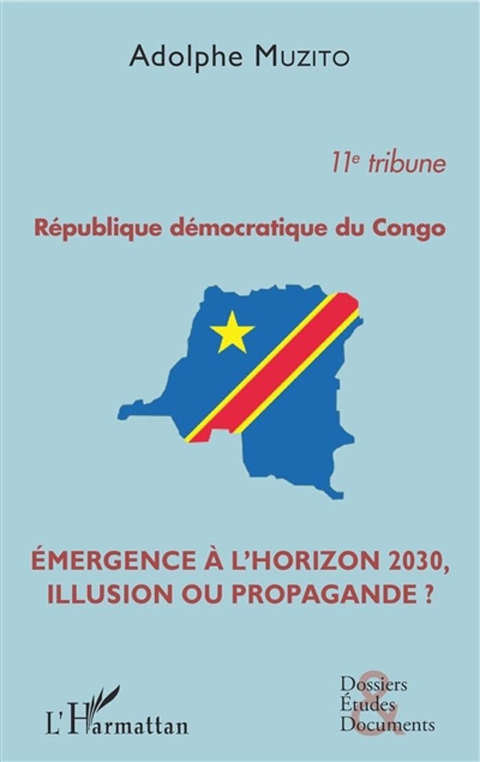 Couverture du livre « REPUBLIQUE DEMOCRATIQUE DU CONGO 11E TRIBUNE - EMERGENCE A L'HORIZON 2030, ILLUSION OU PROPAGANDE ? » de Adolphe Muzito, librairie Les Contes Infusés à Corte