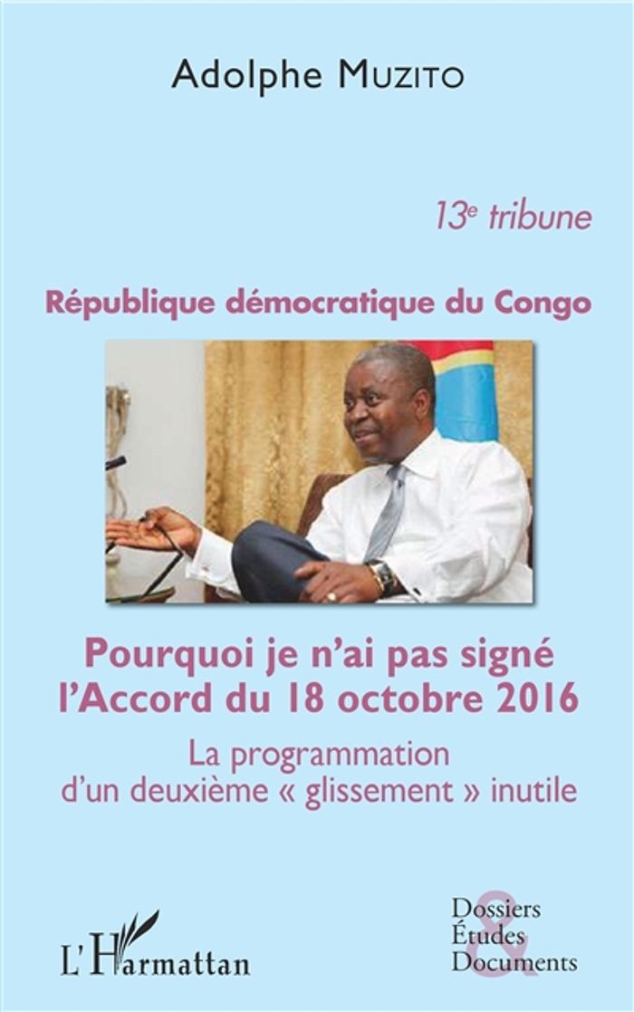 Couverture du livre « REPUBLIQUE DEMOCRATIQUE DU CONGO 13E TRIBUNE - POURQUOI JE N'AI PAS SIGNE L'ACCORD DU 18 OCTOBRE 201 » de Adolphe Muzito, librairie Les Contes Infusés à Corte