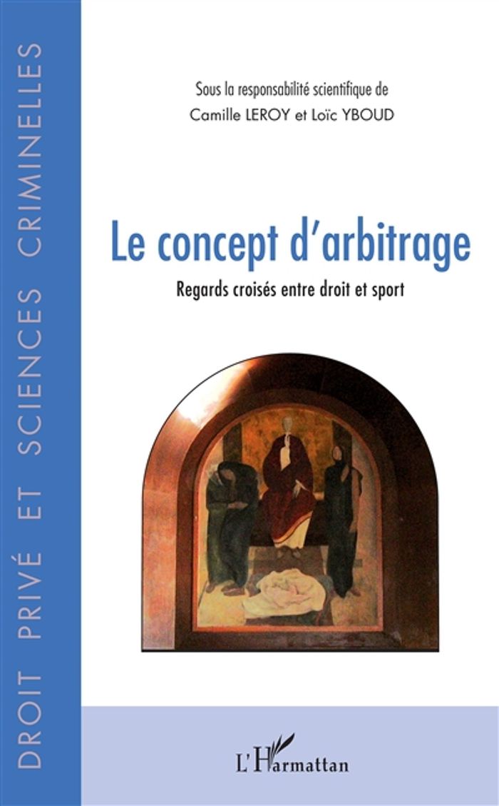 Couverture du livre « LE CONCEPT D'ARBITRAGE - REGARDS CROISES ENTRE DROIT ET SPORT » de Leroy/yboud, librairie Les Contes Infusés à Corte