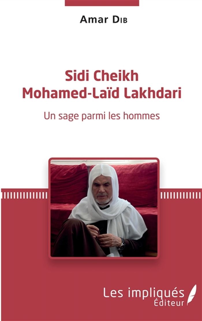 Couverture du livre « SIDI CHEIKH MOHAMED-LAID LAKHDARI - UNE SAGE PARMI LES HOMMES » de Amar Dib, librairie Les Contes Infusés à Corte