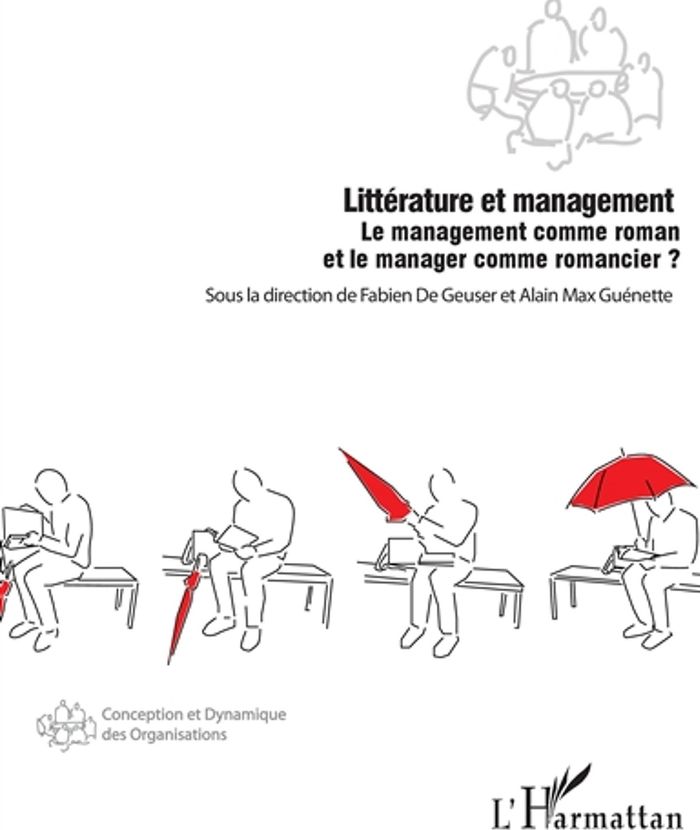 Couverture du livre « LITTERATURE ET MANAGEMENT - LE MANAGEMENT COMME ROMAN ET LE MANAGER COMME ROMANCIER ? » de Geuser/guenette De, librairie Les Contes Infusés à Corte
