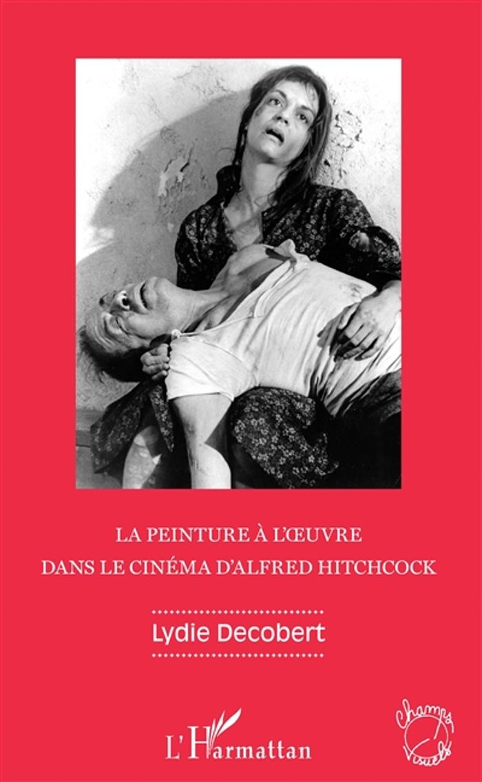 Couverture du livre « LA PEINTURE A L'OEUVRE DANS LE CINEMA D'ALFRED HITCHCOCK » de Lydie Decobert, librairie Les Contes Infusés à Corte