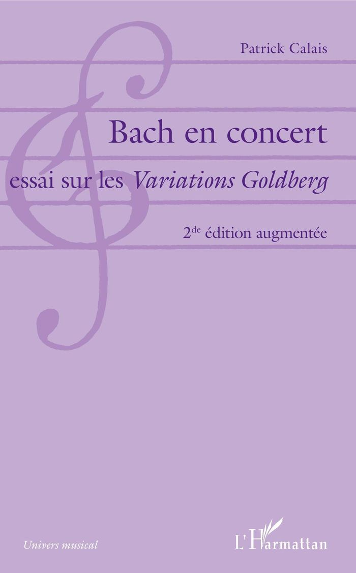 Couverture du livre « BACH EN CONCERT - ESSAI SUR LES VARIATIONS GOLDBERG - 2DE EDITION AUGMENTEE » de Patrick Calais, librairie Les Contes Infusés à Corte
