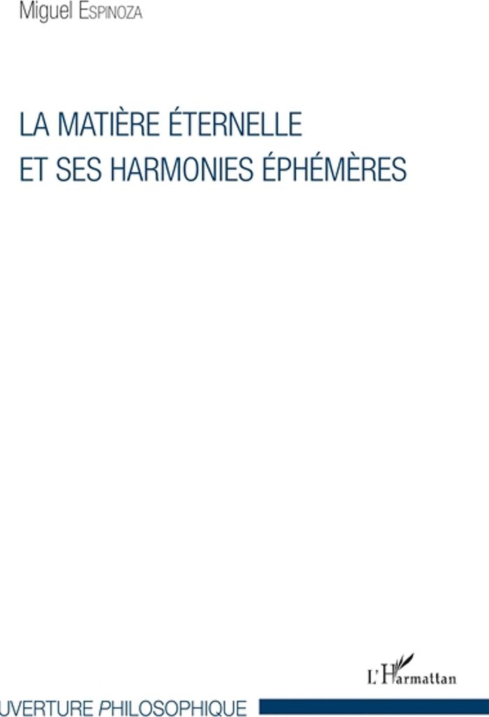 Couverture du livre « LA MATIERE ETERNELLE ET SES HARMONIES EPHEMERES » de Miguel Espinoza, librairie Les Contes Infusés à Corte