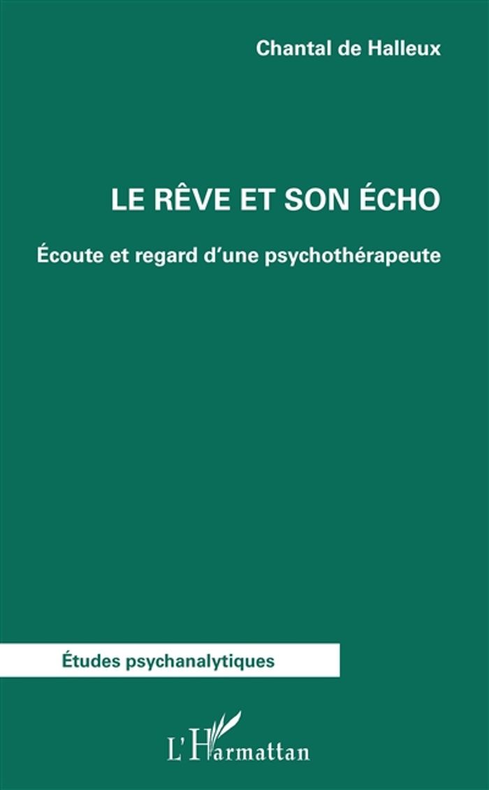 Couverture du livre « LE REVE ET SON ECHO - ECOUTE ET REGARD D'UNE PSYCHOTHERAPEUTE » de De Halleux Chantal, librairie Les Contes Infusés à Corte