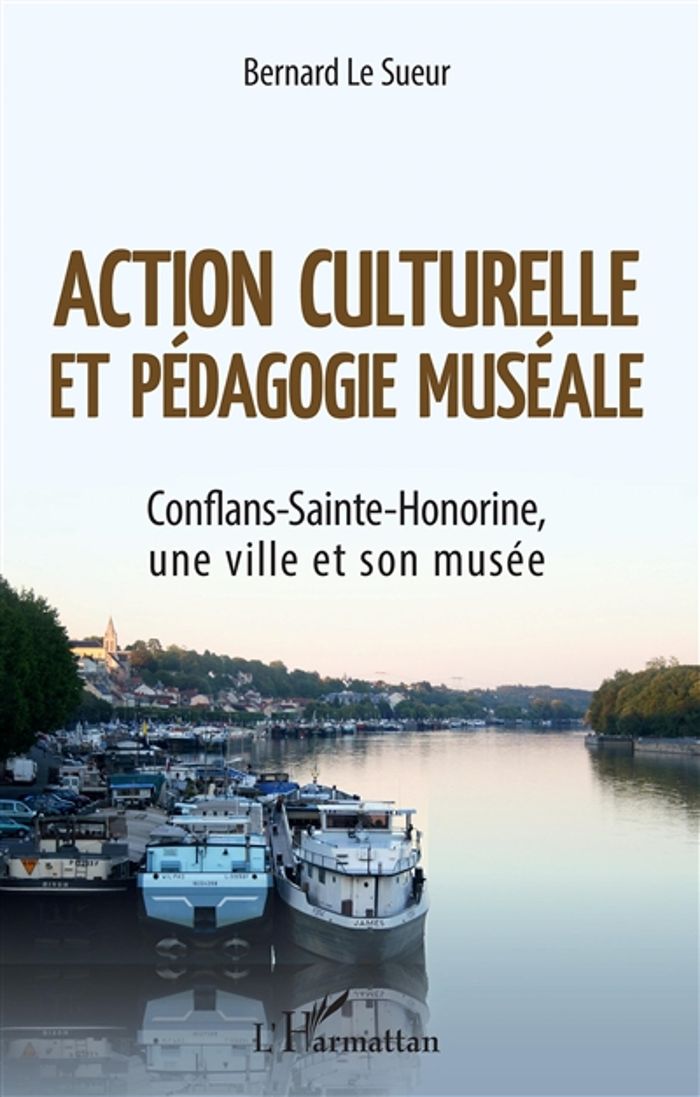 Couverture du livre « ACTION CULTURELLE ET PEDAGOGIE MUSEALE - CONFLANS-SAINTE-HONORINE, UNE VILLE ET SON MUSEE » de Le Sueur Bernard, librairie Les Contes Infusés à Corte
