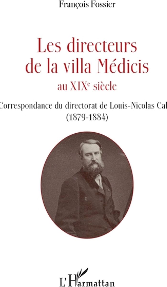 Couverture du livre « LES DIRECTEURS DE LA VILLA MEDICIS AU XIXE SIECLE - CORRESPONDANCE DU DIRECTORAT DE LOUIS-NICOLAS CA » de Francois Fossier, librairie Les Contes Infusés à Corte