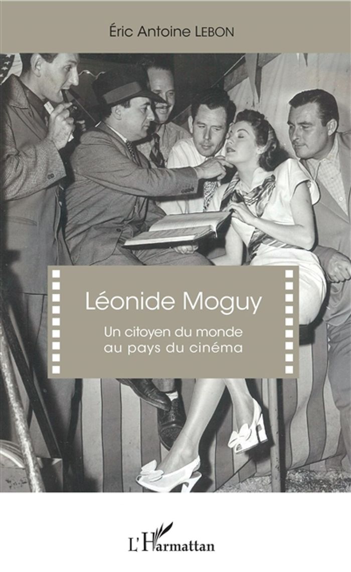 Couverture du livre « LEONIDE MOGUY - UN CITOYEN DU MONDE AU PAYS DU CINEMA » de Lebon Eric Antoine, librairie Les Contes Infusés à Corte